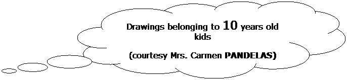 Cloud Callout: Drawings belonging to 10 years old kids
(courtesy Mrs. Carmen PANDELAS)

